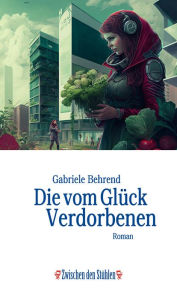 Title: Die vom Glück Verdorbenen, Author: Gabriele Behrend