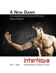 Title: A NEW DAWN. Contemporary Science Fiction from Greece: InterNova Vol. 2 . 2022, Author: Michael K. Iwoleit