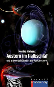 Title: AUSTERN IM HALBSCHLAF: und andere schräge SF- und Fantasystorys, Author: Monika Niehaus