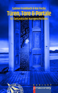 Title: TÜREN, TORE & PORTALE: 55 fantastische Kurzgeschichten, Author: Sabine Frambach