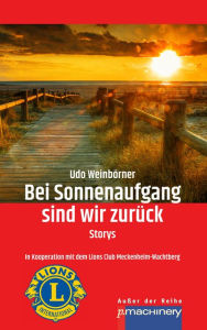 Title: Bei Sonnenaufgang sind wir zurück: Storys, Author: Udo Weinbörner