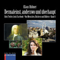 Title: DERMALEINST, ANDERSWO UND ÜBERHAUPT: Kein Twitter, kein Facebook . Von Menschen, Büchern und Bildern . Band 4, Author: Klaus Hübner