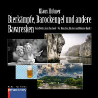 Title: BIERKÄMPFE, BAROCKENGEL UND ANDERE BAVARESKEN: Kein Twitter, kein Facebook . Von Menschen, Büchern und Bildern . Band 3, Author: Klaus Hübner