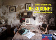 Title: DIE ZUKUNFT und andere verlassene Orte: Ein HALLER-Buch, Author: Dieter Steinhäuser