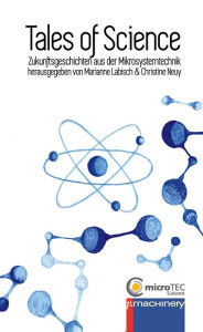 Title: TALES OF SCIENCE: Zukunftsgeschichten aus der Mikrosystemtechnik, Author: Moustafa Nawito