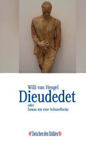Title: DIEUDEDET: oder Sowas wie eine Schneeflocke, Author: Willi van Hengel
