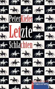 Title: LETZTE SCHLACHTEN: Kurze Geschichten, Author: Peter Kiefer