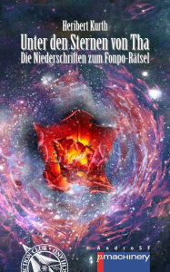 Title: UNTER DEN STERNEN VON THA: Die Niederschriften zum Fonpo-Rätsel, Author: Heribert Kurth