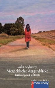 Title: Menschliche Augenblicke: Erzählungen & Gedichte, Author: Julia Beylouny