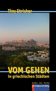 Title: Vom Gehen in griechischen Städten, Author: Tiny Stricker