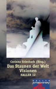 Title: Haller 12 - Das Staunen der Welt. Visionen, Author: Corinna Griesbach