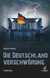 Title: Die Deutschland Verschwörung, Author: Bettina Raddatz