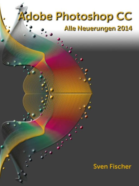 Adobe Photoshop CC 2014: Alle Neuerungen im Überblick