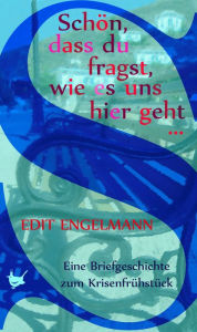 Title: Schön, dass du fragst, wie es uns hier geht .: Eine Briefgeschichte zum Krisenfrühstück, Author: Edit Engelmann