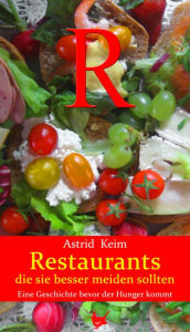 Title: Restaurants, die Sie besser meiden sollten: Eine Geschichte bevor der Hunger kommt, Author: Astrid Keim