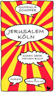 Title: Jerusalem-Köln: Süden über meinem Buch, Author: Gundula Schiffer