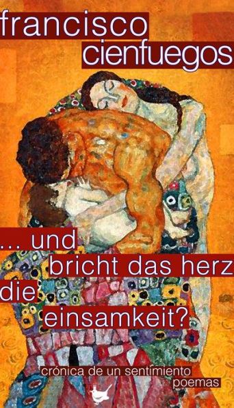 ... und bricht das Herz die Einsamkeit?: crónica de un sentimiento poemas