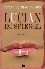 Title: Lucian im Spiegel, Author: Peter Nathschläger