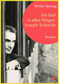 Title: Ein Lied in allen Dingen - Joseph Schmidt, Author: Stefan Sprang