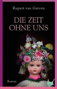 Title: Die Zeit ohne uns, Author: Rupert van Gerven