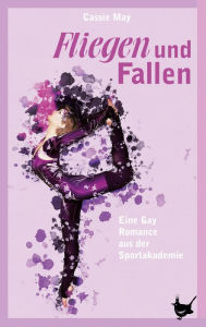 Title: Fliegen und Fallen: Eine Gay Romance aus der Sportakademie. Roman, Author: Cassie May