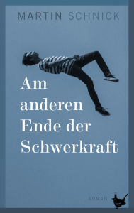 Title: Am anderen Ende der Schwerkraft, Author: Martin Schnick
