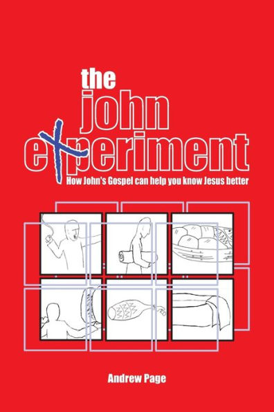 The John Experiment: How John's Gospel can help you know Jesus better