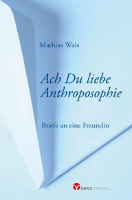 Title: Ach Du liebe Anthroposophie, Author: Mathias Wais