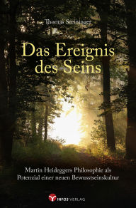Title: Das Ereignis des Seins: Die Philosophie Heideggers als Potenzial für eine neue Bewusstseinskultur, Author: Thomas Steininger