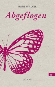 Title: Abgeflogen: Roman, Author: Hans Walker