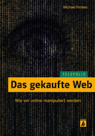 Title: Das gekaufte Web (TELEPOLIS): Wie wir online manipuliert werden, Author: Michael Firnkes