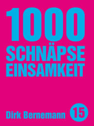 Title: 1000 Schnäpse Einsamkeit, Author: Dirk Bernemann