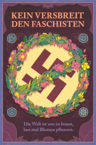 Title: Kein Versbreit den Faschisten: Die Welt ist uns zu braun, lass mal Blumen pflanzen, Author: Dirk Bernemann