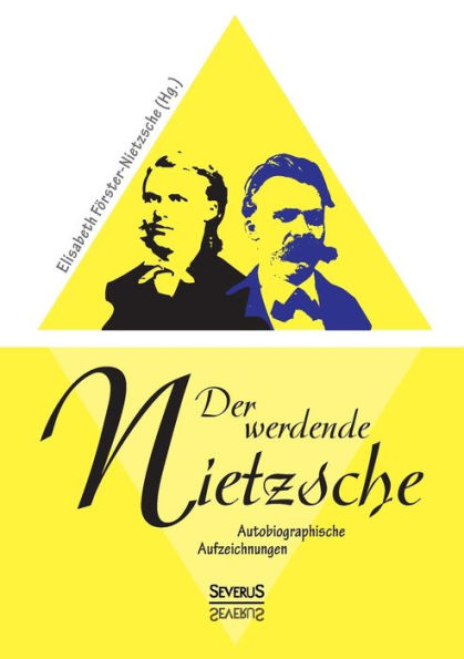 Der werdende Nietzsche. Autobiografische Aufzeichnungen: Herausgegeben von Elisabeth Fï¿½rster-Nietzsche