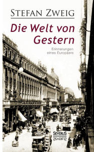 Title: Die Welt von Gestern. Erinnerungen eines Europäers, Author: Stefan Zweig