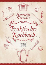 Title: Praktisches Kochbuch fï¿½r die gewï¿½hnliche und feinere Kï¿½che. Mit ï¿½ber 1500 Rezepten: Herausgegeben und bearbeitet von Gertrude Wiemann, Author: Henriette Davidis