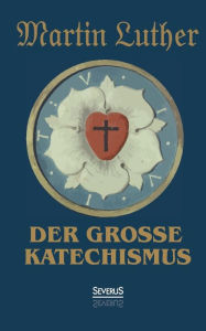 Title: Der große Katechismus, Author: Martin Luther