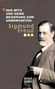 Title: Der Witz und seine Beziehung zum Unbewußten, Author: Sigmund Freud