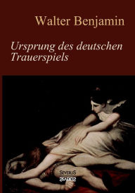 Title: Ursprung des deutschen Trauerspiels, Author: Walter Benjamin