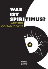 Title: Was ist Spiritismus?, Author: Arthur Conan Doyle