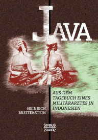Java: Aus dem Tagebuch eines Milit rarztes in Indonesien