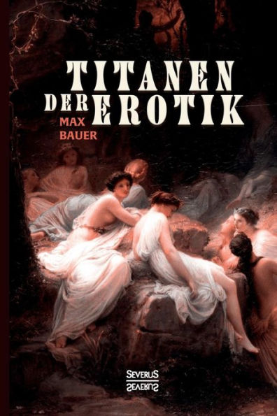 Titanen der Erotik. Biografien aus der Sittengeschichte aller Zeiten und Vï¿½lker