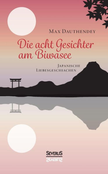 Die acht Gesichter am Biwasee: Japanische Liebesgeschichten