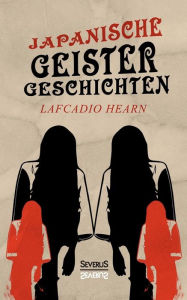 Title: Japanische Geistergeschichten: übersetzt von Gustav Meyrink, Author: Lafcadio Hearn