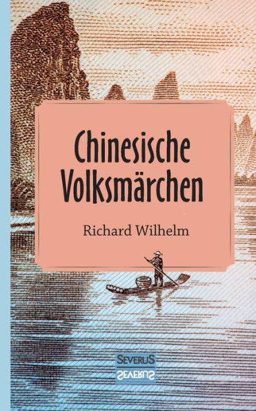 Chinesische Volksmärchen: übersetzt und eingeleitet von Richard Wilhelm