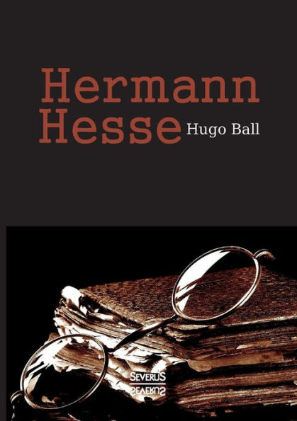 Hermann Hesse: sein Leben und Werk