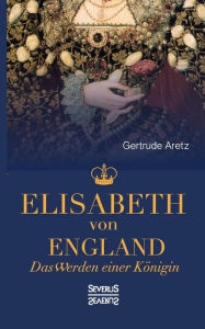 Title: Elisabeth von England, Author: Gertrude Aretz (Hrsg.)
