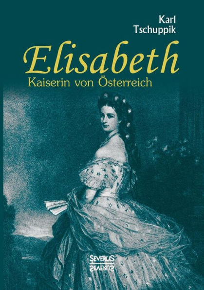 Elisabeth. Kaiserin von ï¿½sterreich