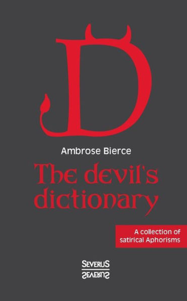 The devil's dictionary: A collection of satirical Aphorisms