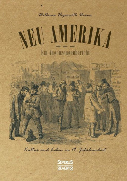 Neu Amerika - Ein Augenzeugenbericht: Kultur und Leben im 19. Jahrhundert